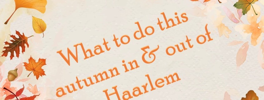What to do this autumn in and out of Haarlem